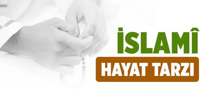 İslami Hayat Tarzı Nasıl Olmalıdır?