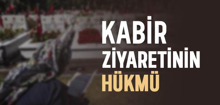 Kabir Ziyaretinin Hükmü Nedir?