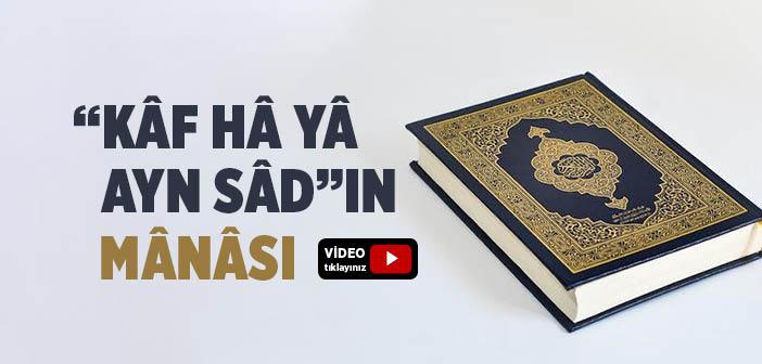 “Kâf Hâ Yâ Ayn Sâd”ın Anlamı Nedir?