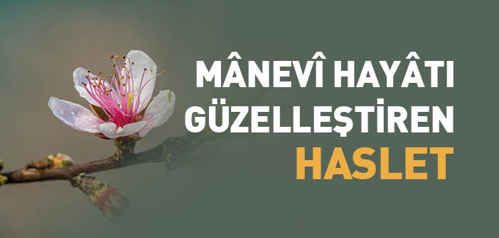 Manevi Hayatı Güzelleştiren Haslet