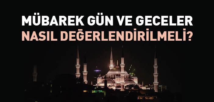 Mübarek Geceleri Nasıl Değerlendirmek Gerekir?