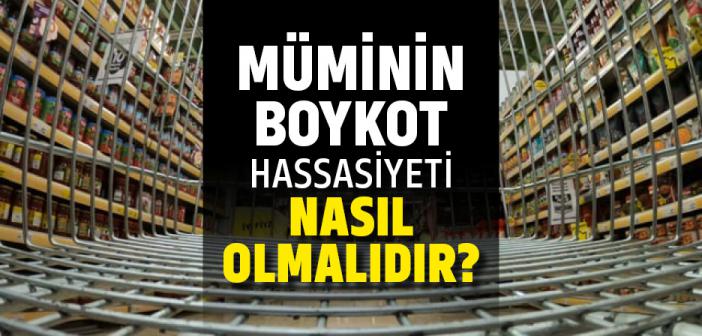 Müminin Boykot Hassasiyeti Nasıl Olmalıdır?