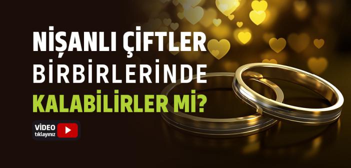 Nişanlılar Aynı Evde Kalabilirler mi?