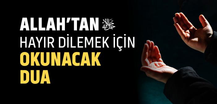 "Rabbi İnni Lima Enzelte İleyye Min Hayrin Fakir" Duası ile Arapça Türkçe Okunuşu ve Anlamı