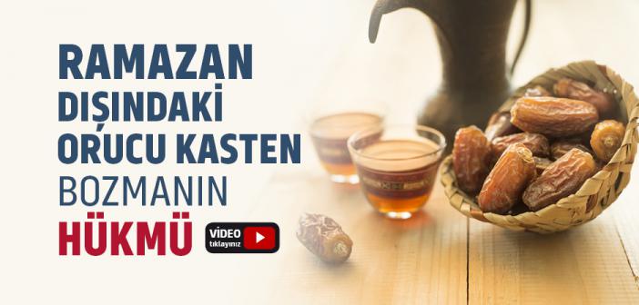 Ramazan Dışındaki Orucu Kasten Bozmanın Hükmü Nedir?