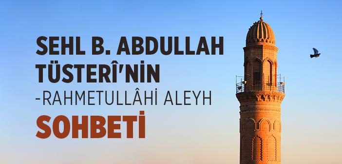 Sehl b. Abdullah Tüsterî Hazretleri’nin Sohbeti