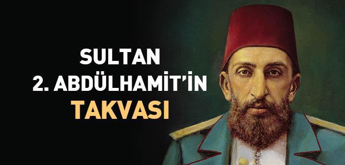 Sultan 2. Abdülhamit’in Takvası