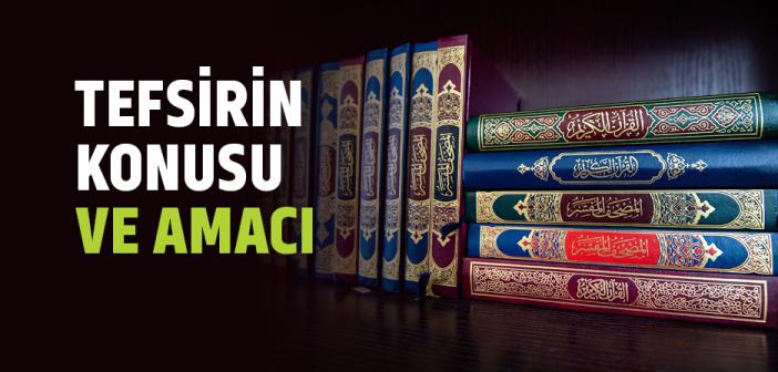 Tefsirin Konusu ve Amacı Nedir?