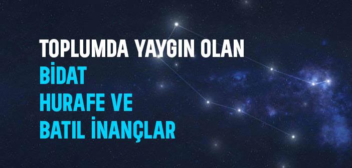 Toplumda Yaygın Olan Bidat, Hurafe ve Batıl İnançlar