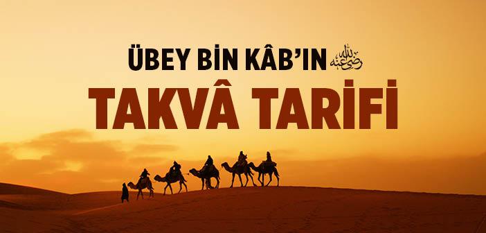 Übey Bin Kâb’ın (r.a.) Takvâ Tarifi