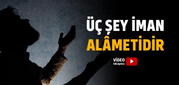 Üç Şey İman Alâmetidir