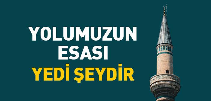 Yolumuzun Esası Yedi Şeydir