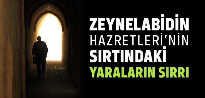 Zeynelabidin Hazretleri’nin Sırtındaki Yaraların Sırrı