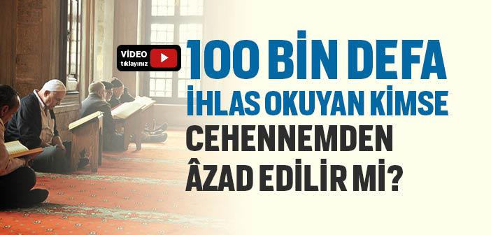 100 Bin Kere İhlas Okumak Kişiyi Cehennemden Korur mu?