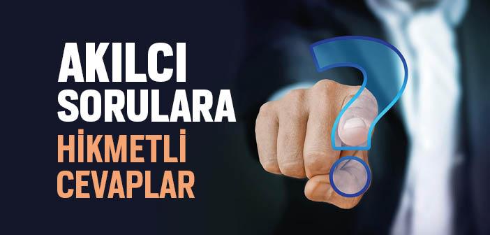 Akılcı Sorulara Hikmetli Cevaplar