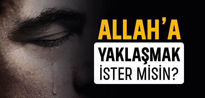 Allah’a Yaklaşmak İster misin?