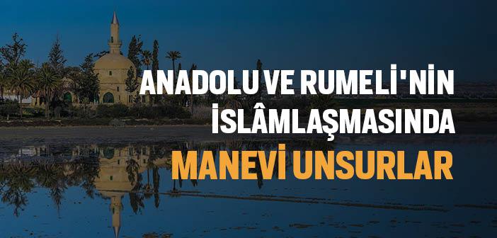 Anadolu ve Rumeli'nin Türkleşmesi ve İslâmlaşmasında Katkısı Olan Unsurlar