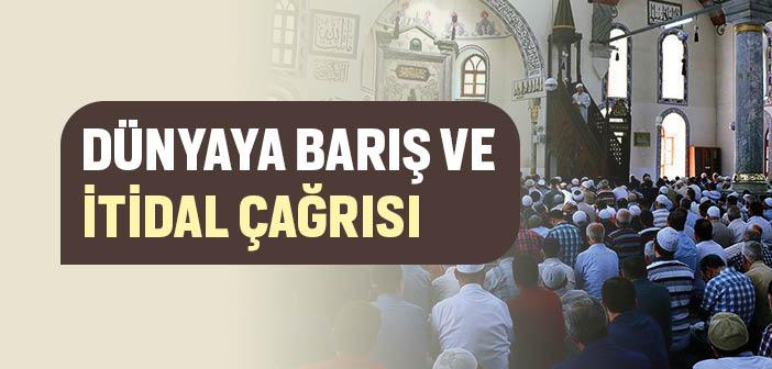 Dünyayı Barış ve İtidale Çağırıyoruz