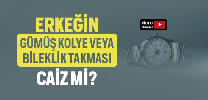 Erkeğin Gümüş Kolye veya Bileklik Takması Caiz mi?