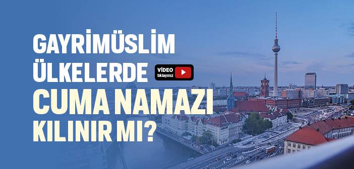 Gayrimüslim Ülkelerde Cuma Namazı Kılınır mı?