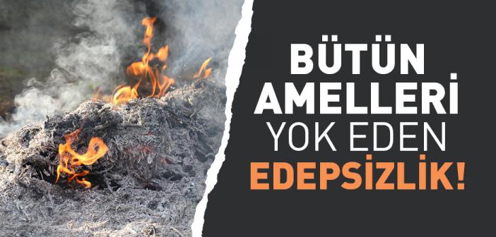 Hucurat Suresi 2. Ayette Geçen Bütün Amelleri Yok Eden Edepsizlik!