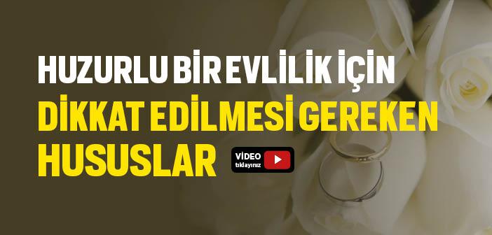 Huzurlu Bir Evlilik İçin Dikkat Edilmesi Gereken Hususlar