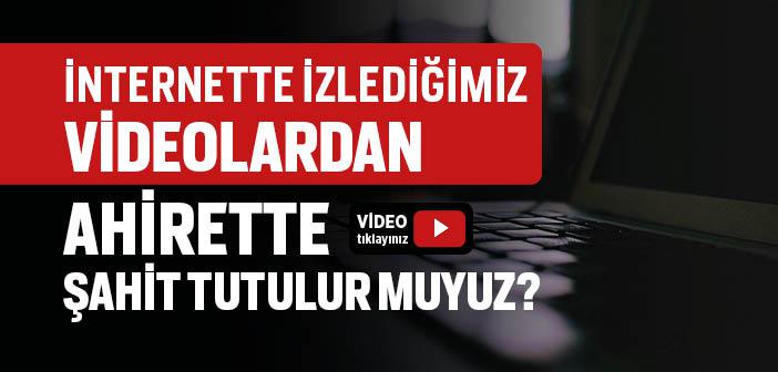 İnternette İzlediğimiz Şeylerden Ahirette Şahit Tutulur muyuz?