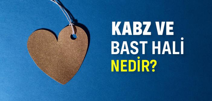 Kabz ve Bast Hali Nedir?