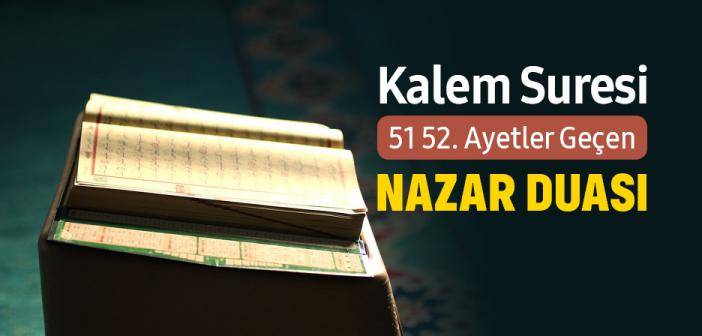 Kalem Suresi 51 52. Ayetler Geçen “Ve İn Yekadüllezine Keferu Le Yüzlikuneke Bi Ebsarihim” Duası ile Arapça Türkçe Okunuşu ve Anlamı