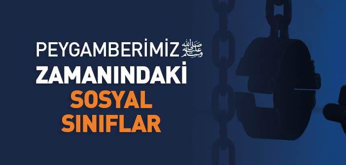 Peygamberimiz Zamanında Dünyada Yedi Sınıf İnsan Vardı