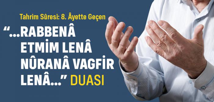 "Rabbena Etmim Lena Nûranâ Vagfir Lena İnneke Ala Kulli Şey’in Kadir" Duası ile Arapça Türkçe Okunuşu ve Anlamı