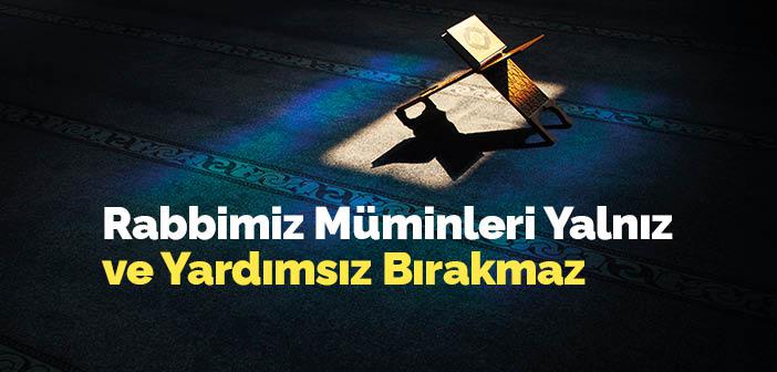 Rabbimiz, Müminleri Yalnız ve Yardımsız Bırakmaz