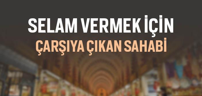 Selam Vermek İçin Çarşıya Çıkan Sahabi