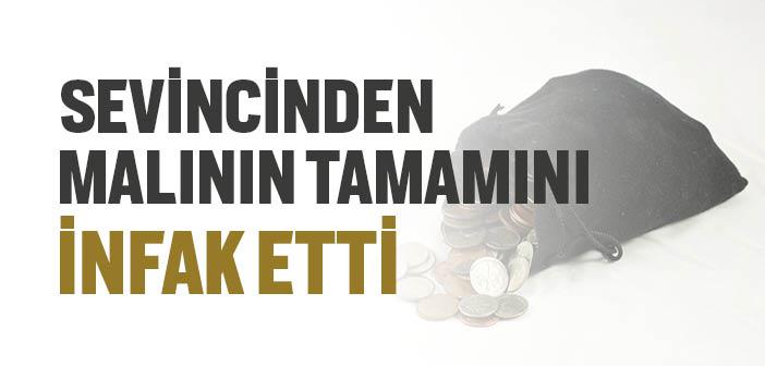 Sevincinden Bütün Malını İnfak Etti