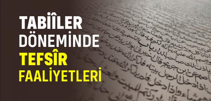 Tabiîler Döneminde Tefsîr Faaliyetleri