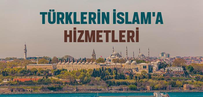 Türklerin İslam’a Hizmetleri