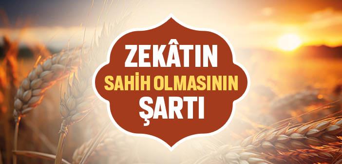 Zekâtın Sahih Olmasının Şartı