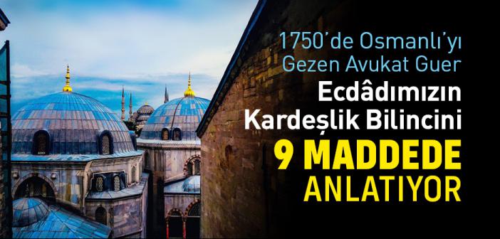 1750’de Osmanlı’yı Gezen Avukat Guer Ecdâdımızın Kardeşlik Bilincini Anlatıyor