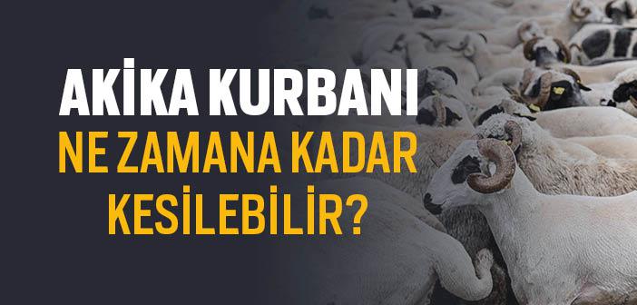 Akika Kurbanı Ne Zamana Kadar Kesilir?