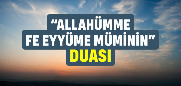 “Allahümme Fe Eyyüme Müminin” Duası İle Arapça Türkçe Okunuşu ve Anlamı