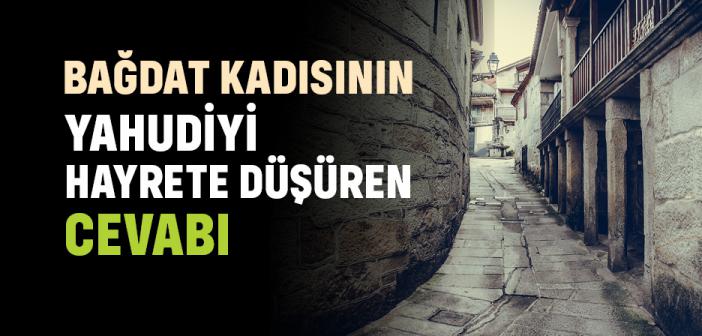 Bağdat Kadısının Yahudi Külhancıyı Hayrete Düşüren Cevabı