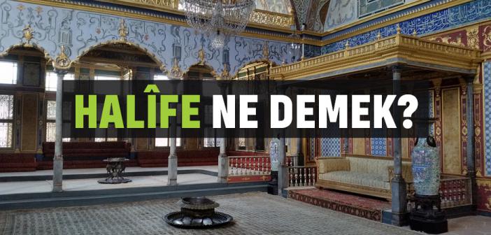 Halife Ne Demek? Kime Denir?