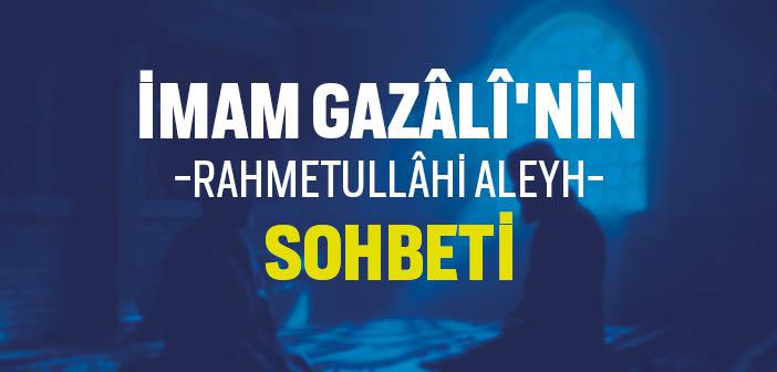 İmam Gazali Hazretleri’nin Sohbeti