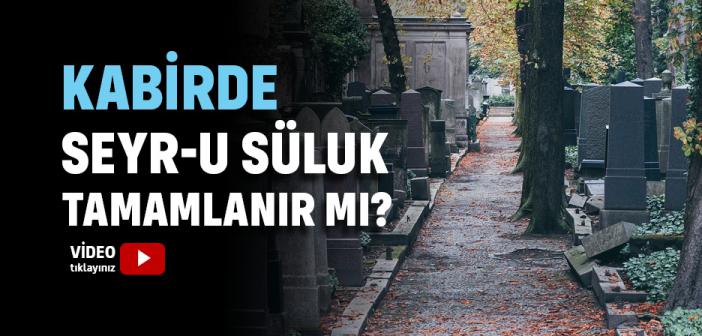 Kabirde Seyr-u Süluk Tamamlanır mı?