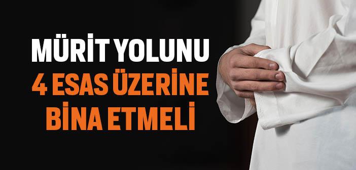 Mürit Yolunu 4 Esas Üzerine Bina Etmelidir