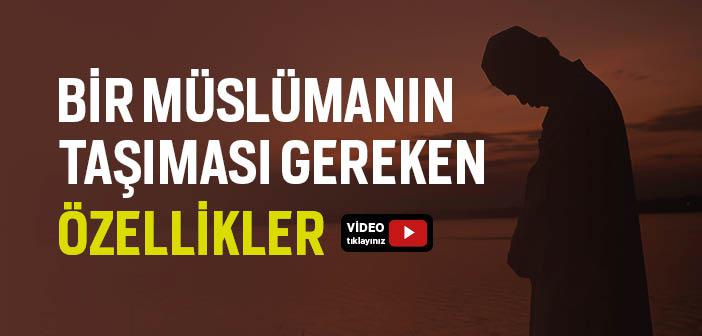 Müslümanın Taşıması Gereken Özellikler