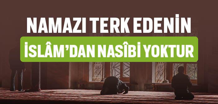 Namazı Terk Edenin İslam’dan Nasibi Yok mudur?