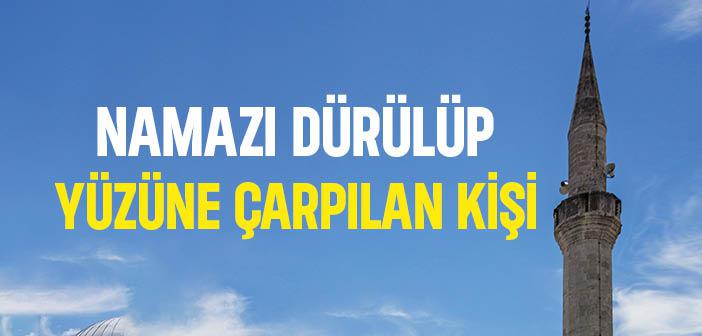 Namazı Yüzüne Çarpılan Kişi