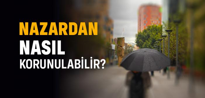 Nazardan Nasıl Korunulabilir?