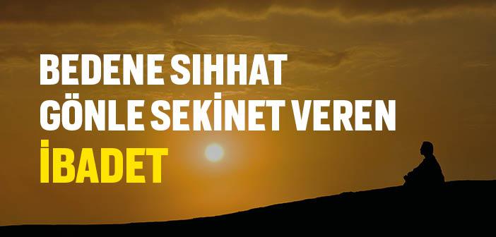 Oruç, Bedenimize Sıhhat, Gönlümüze Sekinet Verir